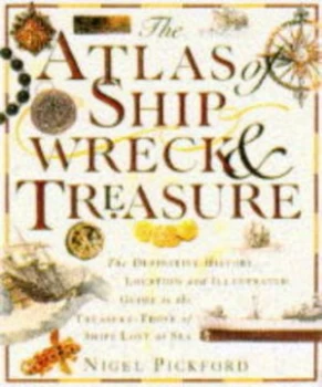 Image of The Atlas of Shipwreck and Treasure by Nigel Pickford Hardback