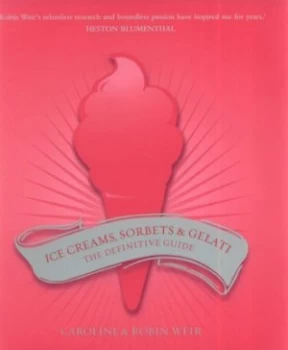 Image of Ice Creams Sorbets and Gelati by Caroline Weir and Robin Weir Hardback