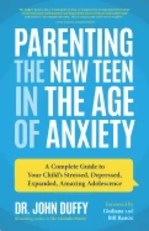 Image of parenting the new teen in the age of anxiety a complete guide to your child