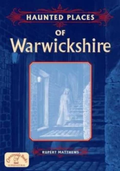 Image of Haunted Places of Warwickshire by Rupert Matthews Paperback