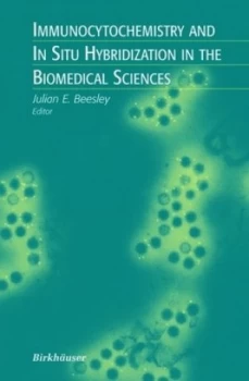 Image of Immunocytochemistry and in Situ Hybridization in the Biomedical Sciences by Julian E. Beesley Hardback