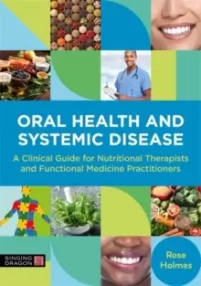 Image of Oral Health and Systemic Disease : A Clinical Guide for Nutritional Therapists and Functional Medicine Practitioners