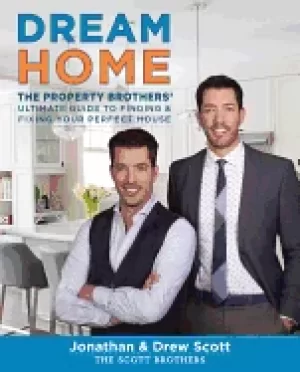 Image of dream home the property brothers ultimate guide to finding and fixing your