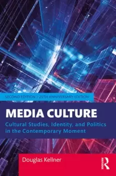 Image of Media Culture Cultural Studies Identity and Politics in the Contemporary Moment