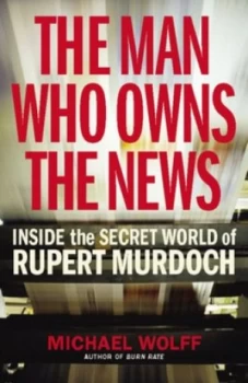 Image of The Man Who Owns the News by Michael Wolff Paperback