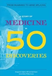 Image of A Story of Medicine in 50 Discoveries : From Mummies to Gene Splicing