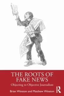Image of The Roots of Fake News : Objecting to Objective Journalism