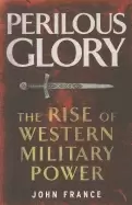 Image of perilous glory the rise of western military power
