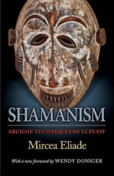 Image of Shamanism Co Archaic Techniques of Ecstasy by Mircea Eliade Paperback