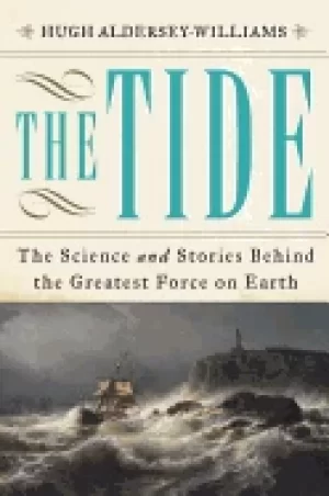 Image of tide the science and stories behind the greatest force on earth