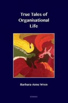 Image of True Tales of Organisational Life by Barbara Wren Book