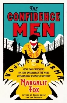 Image of The Confidence Men : How Two Prisoners of War Engineered the Most Remarkable Escape in History