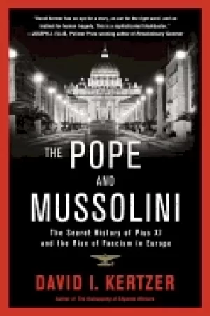 Image of pope and mussolini the secret history of pius xi and the rise of fascism in