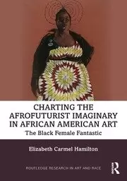 Image of Charting the Afrofuturist Imaginary in African American Art The Black Female Fantastic