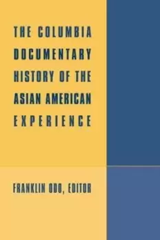Image of The Columbia Documentary History of the Asian American by Franklin Odo