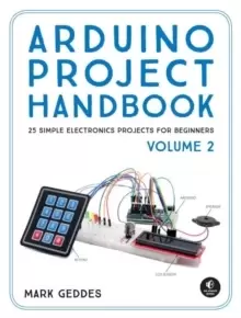Image of Arduino Project Handbook, Volume 2 : 25 More Practical Projects to Get You Started
