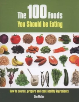 Image of The 100 Foods You Should Be Eating by Glen Matten Paperback