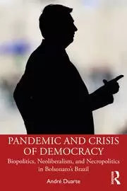 Image of Pandemic and Crisis of Democracy Biopolitics Neoliberalism and Necropolitics in Bolsonaro's Brazil