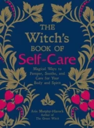 Image of witchs book of self care magical ways to pamper soothe and care for your b