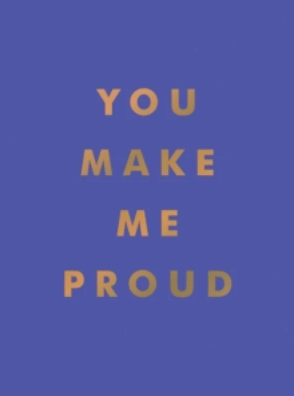 Image of You Make Me Proud : Inspirational Quotes and Motivational Sayings to Celebrate Success and Perseverance Hardback