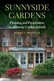 Image of Sunnyside Gardens : Planning and Preservation in a Historic Garden Suburb
