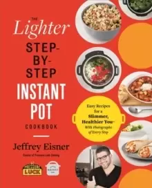 Image of The Lighter Step-By-Step Instant Pot Cookbook : Easy Recipes for a Slimmer, Healthier You - With Photographs of Every Step