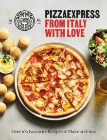 Image of PizzaExpress From Italy With Love : 100 Favourite Recipes to Make at Home