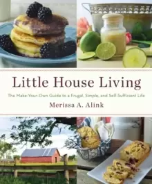Image of Little House Living : The Make-Your-Own Guide to a Frugal, Simple, and Self-Sufficient Life