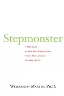 Image of stepmonster a new look at why real stepmothers think feel and act the way