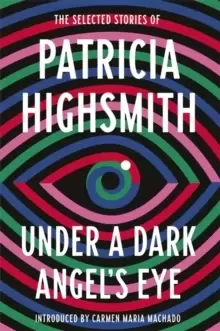 Image of Under a Dark Angel's Eye : The Selected Stories of Patricia Highsmith