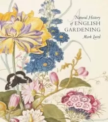 Image of A Natural History of English Gardening : 1650-1800