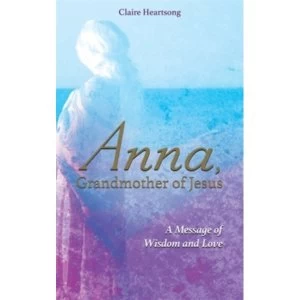 Image of Anna, Grandmother of Jesus : A Message of Wisdom and Love