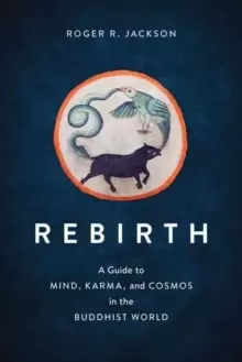 Image of Rebirth : A Guide to Mind, Karma, and Cosmos in the Buddhist World