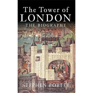 Image of The Tower of London: The Biography by Stephen Porter (Paperback, 2015)