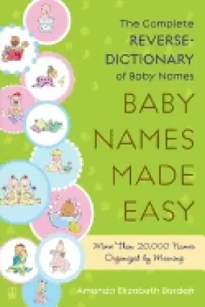 Image of baby names made easy the complete reverse dictionary of baby names