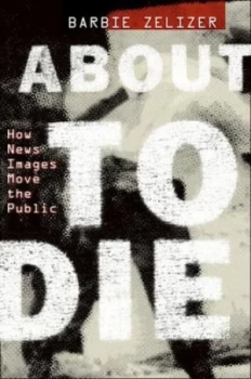 Image of About to Die by Barbie Zelizer Book