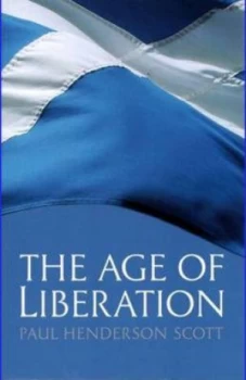 Image of The Age of Liberation by P. H Scott and Saltire Society Paperback