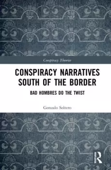 Image of Conspiracy Narratives South of the BorderBad Hombres Do the Twist