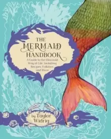 Image of The Mermaid Handbook : A Guide to the Mermaid Way of Life, Including Recipes, Folklore, and More