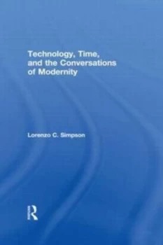 Image of Technology Time and the Conversations of Modernity by Lorenzo C. Simpson Book