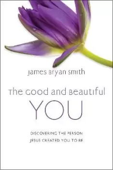 Image of The Good and Beautiful You by James Bryan Smith
