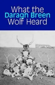 Image of What the Wolf Heard by Daragh Breen Paperback