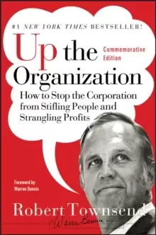 Image of Up the Organization : How to Stop the Corporation from Stifling People and Strangling Profits