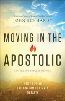 Image of Moving in the Apostolic : How to Bring the Kingdom of Heaven to Earth