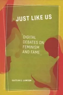 Image of Just Like Us : Digital Debates on Feminism and Fame