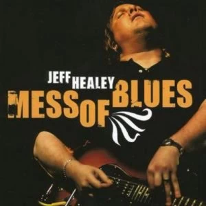 Image of Mess of Blues by Jeff Healey CD Album