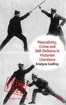 Image of Masculinity Crime and Self-Defence in Victorian Literature by E. Godfrey Hardback