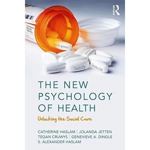 Image of The New Psychology of Health: Unlocking the Social Cure by Tegan Cruwys, Alex Haslam, Genevieve Dingle, Jolanda Jetten,...