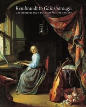 Image of Rembrandt to Gainsborough by Ian Dejardin and Desmond Shawe-Taylor and Giles Waterfield and American Federation of Arts Hardback