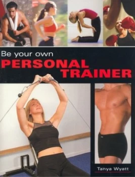 Image of Be Your Own Personal Trainer by Tanya Wyatt Hardback